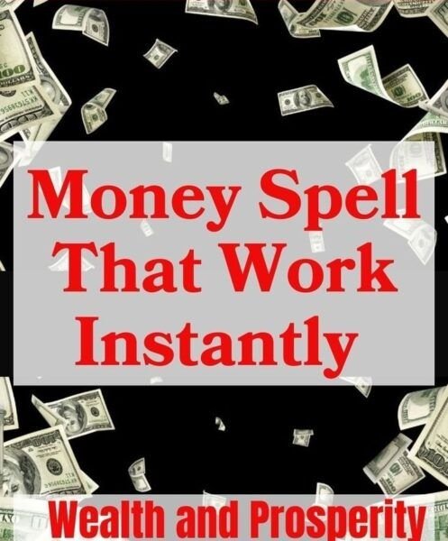 Money Spells That Work Immediately to make you rich forever.